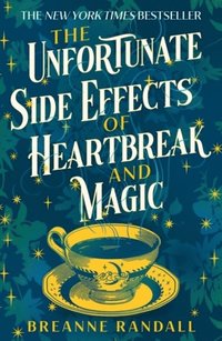 bokomslag The Unfortunate Side Effects of Heartbreak and Magic