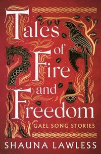 bokomslag Tales of Fire and Freedom: Gael Song Stories