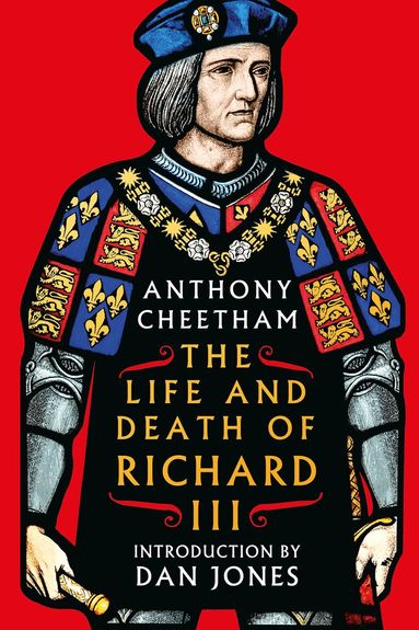 Anthony Cheetham - Life and Death of Richard III, Inbunden