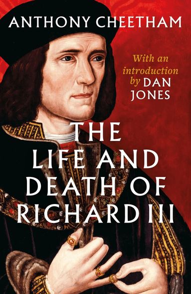 Anthony Cheetham - Life and Death of Richard III, Häftad