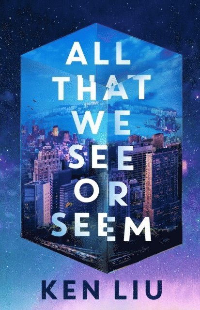 Ken Liu - All That We See or Seem, Häftad