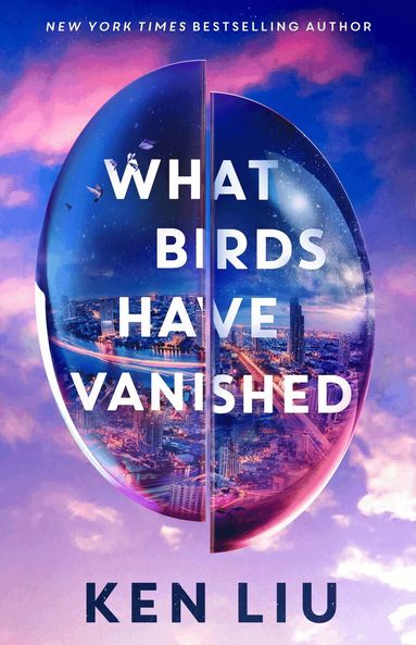 Ken Liu - What Birds Have Vanished, Häftad