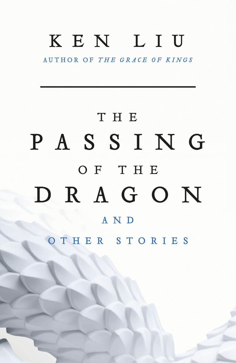 Ken Liu - Passing of the Dragon and Other Stories, Häftad