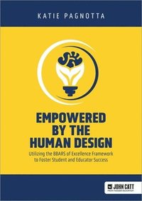 bokomslag Empowered by the Human Design: Utilizing the BBARS of Excellence Framework to Foster Student and Educator Success