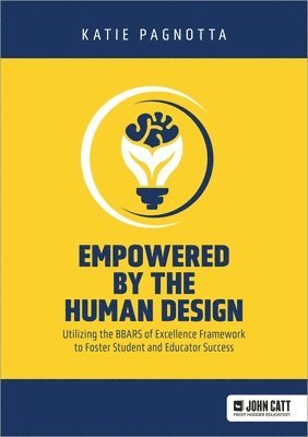 Katie Pagnotta - Empowered by the Human Design: Utilizing the BBARS of Excellence Framework to Foster Student and Educator Success, Häftad