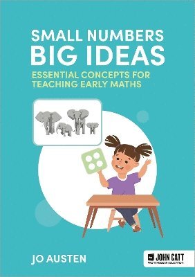 Jo Austen - Small Numbers, Big Ideas: Essential Concepts for Teaching Early Maths, Häftad