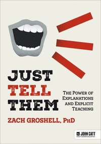 bokomslag Just Tell Them: The Power of Explanations and Explicit Teaching