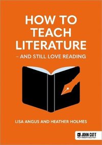 bokomslag How to Teach Literature - and Still Love Reading