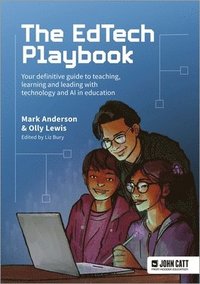 bokomslag The EdTech Playbook: Your Definitive Guide to Teaching, Learning and Leading with Technology and AI in Education