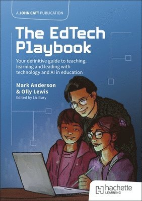 Mark Anderson, Olly Lewis - EdTech Playbook: Your Definitive Guide to Teaching, Learning and Leading with Technology and AI in Education, Häftad