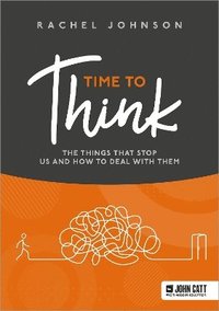bokomslag Time to Think: The things that stop us and how to deal with them