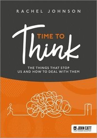 bokomslag Time to Think: The things that stop us and how to deal with them