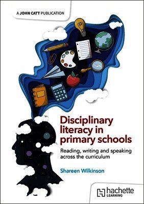 Shareen Wilkinson - Disciplinary literacy in primary schools: Reading, writing and speaking across the curriculum, Häftad