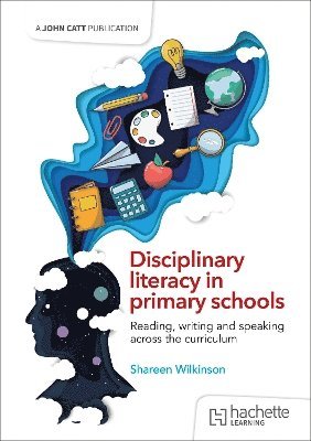 bokomslag Disciplinary literacy in primary schools: Reading, writing and speaking across the curriculum