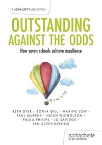 bokomslag Outstanding Against the Odds: How seven schools achieve excellence