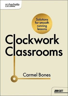Carmel Bones - Clockwork Classrooms: Solutions for Smoother Running Lessons, Häftad