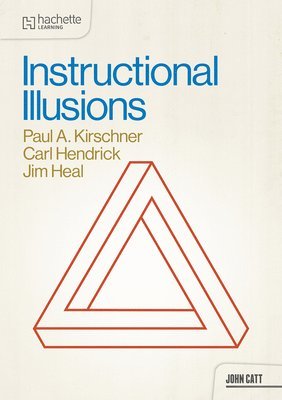 Paul A. Kirschner, Carl Hendrick, Jim Heal - Instructional Illusions, Häftad