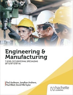 Paul Anderson, David Hills-Taylor, Paul Elliott, Jonathan Andrews - Engineering and Manufacturing for the T Level Occupational Specialisms (8712, 8713, 8714), Häftad
