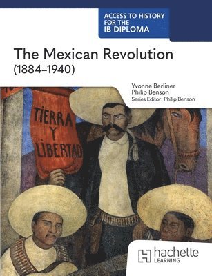 Philip Benson, Yvonne Berliner - Access to History for the IB Diploma: The Mexican Revolution (1884-1940), Häftad
