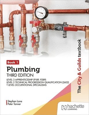 Stephen Lane, Peter Tanner - City & Guilds Textbook: Plumbing Book 1, Third Edition: For the Level 3 Apprenticeship (9189, 9289), Level 2 Technical Progression Qualification (2602) & T Level Occupational Specialisms, Häftad
