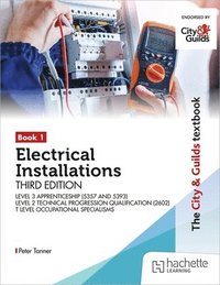 bokomslag City & Guilds Textbook: Book 1 Electrical Installations, Third Edition: For the Level 3 Apprenticeships (5357 and 5393), Level 2 Technical Progression Qualification (2602), & T Level Occupational S...