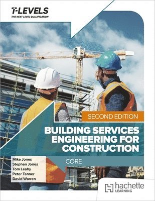 Mike Jones, Stephen Jones, Tom Leahy, Peter Tanner, David Warren - Building Services Engineering for Construction T Level: Core Second Edition, Häftad