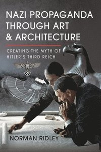 bokomslag Nazi Propaganda Through Art and Architecture
