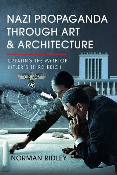 Norman Ridley - Nazi Propaganda Through Art and Architecture, Inbunden