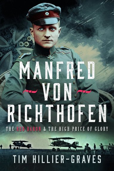 Tim Hillier-Graves - MANFRED VON RICHTHOFEN, Inbunden