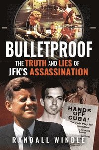 bokomslag Bulletproof: The Truth and Lies of JFK's Assassination