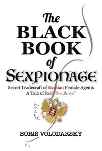 bokomslag Black Book of Sexpionage: Secret Tradecraft of Russian Female Agents