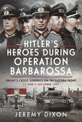 Hitlers Heroes During Operation Barbarossa 1