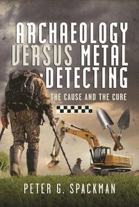 bokomslag Archaeology Versus Metal Detecting