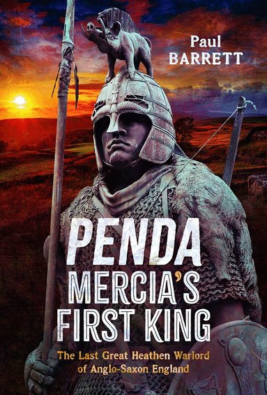 Paul Barrett - Penda, Mercia's First King, Inbunden