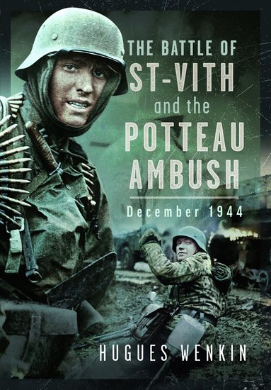 Hugues Wenkin - Battle of Saint-Vith and the Potteau Ambush, December 1944, Inbunden