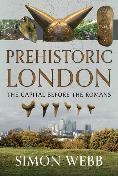 Simon Webb - Prehistoric London, Inbunden
