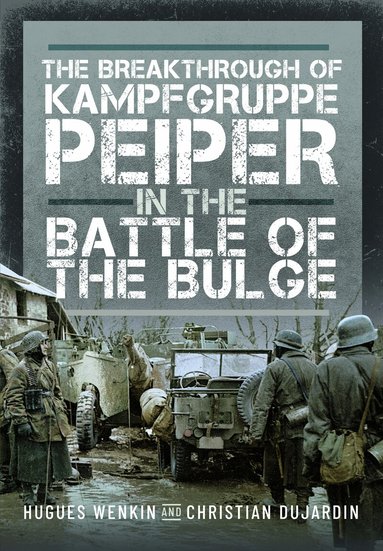 Christian Dujardin, Hugues Wenkin - Breakthrough of Kampfgruppe Peiper in the Battle of the Bulge, Inbunden