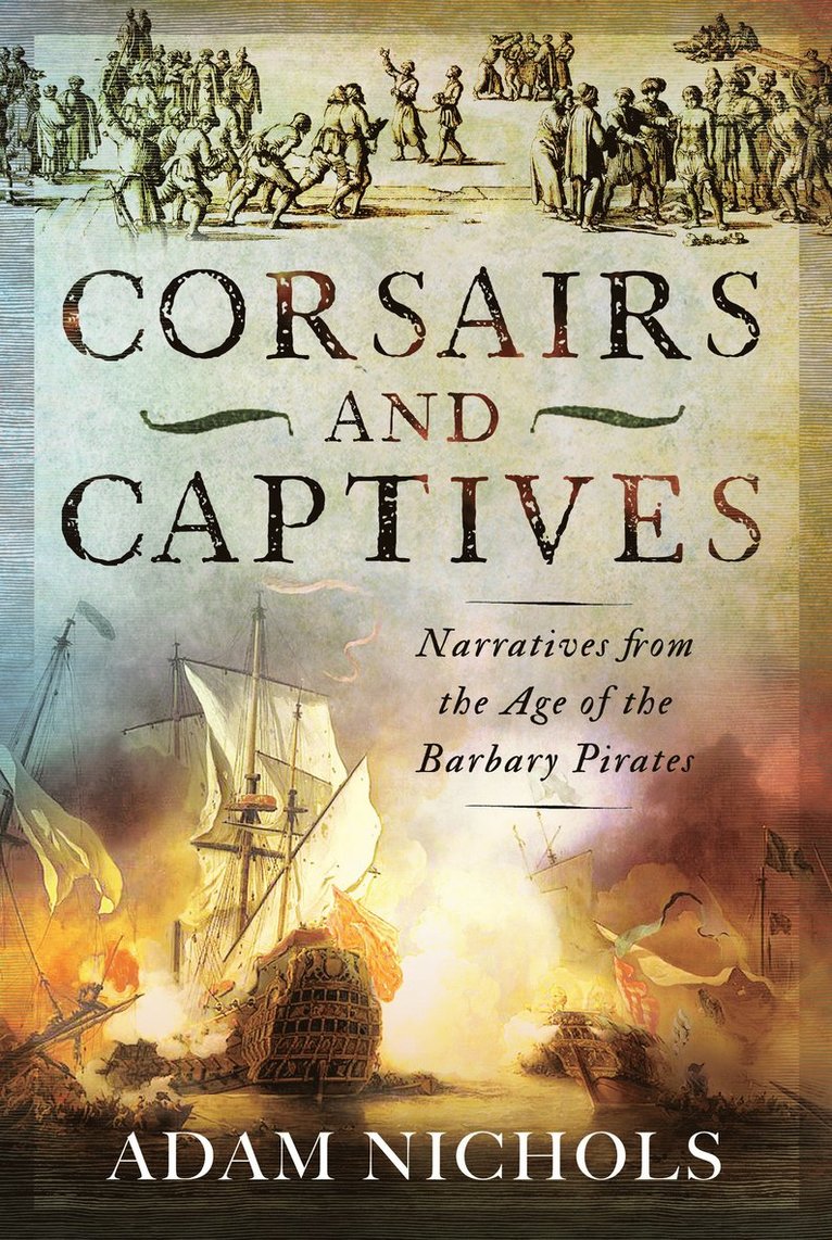 Corsairs and Captives: Narratives from the Age of the Barbary Pirates