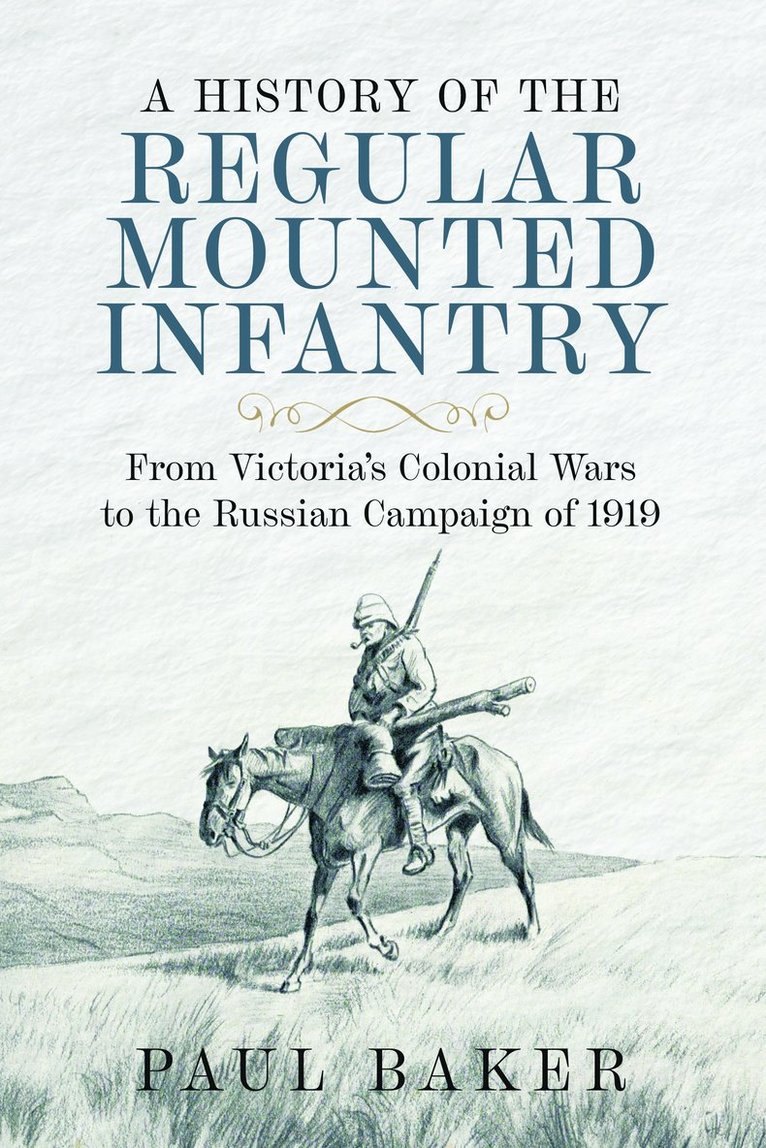 Paul Baker - History of the Regular Mounted Infantry, Inbunden