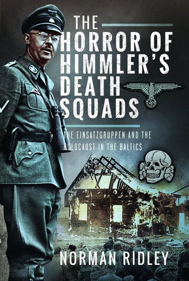 Norman Ridley - Horror of Himmler’s Death Squads, Inbunden
