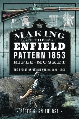 bokomslag Making the Enfield Pattern 1853 Rifle-Musket