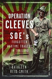 bokomslag Operation Cleeves, SOEs Forgotten Wartime Tragedy in Thailand