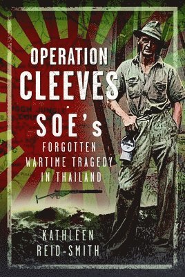 bokomslag Operation Cleeves, SOEs Forgotten Wartime Tragedy in Thailand