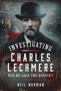 bokomslag Investigating Charles Lechmere: Was He Jack the Ripper?