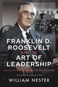 bokomslag Franklin D. Roosevelt and the Art of Leadership