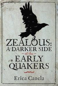 bokomslag Zealous: A Darker Side of the Early Quakers