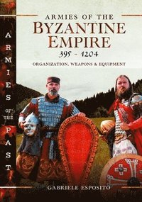 bokomslag Armies of the Byzantine Empire, 395-1204