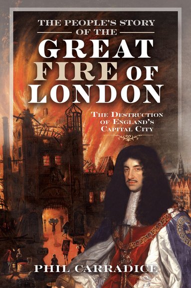 Phil Carradice - People's Story of the Great Fire of London, Inbunden