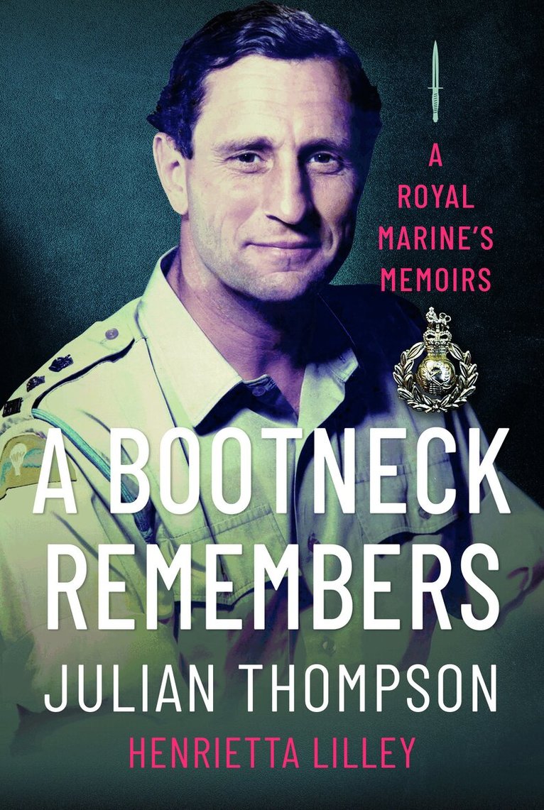 Julian Thompson, Henrietta Lilley - Bootneck Remembers, Inbunden