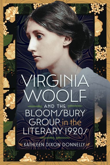 Kathleen Dixon Donnelly - Virginia Woolf and the Bloomsbury Group in the Literary 1920s, Inbunden